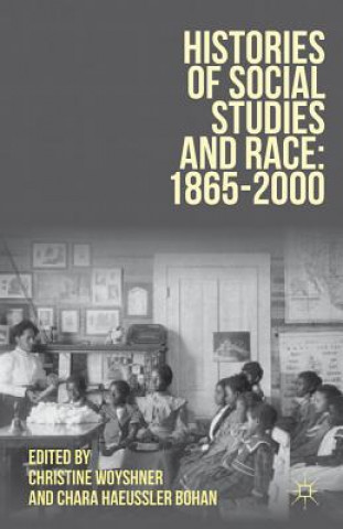 Kniha Histories of Social Studies and Race: 1865-2000 Christine A. Woyshner