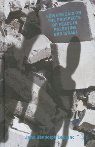 Kniha Edward Said on the Prospects of Peace in Palestine and Israel John Randolph LeBlanc