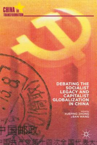 Książka Debating the Socialist Legacy and Capitalist Globalization in China Xueping Zhong