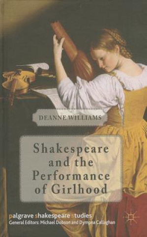 Kniha Shakespeare and the Performance of Girlhood Deanne Williams