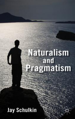 Kniha Naturalism and Pragmatism Jay Schulkin