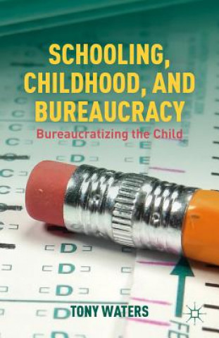 Kniha Schooling, Childhood, and Bureaucracy Tony Waters