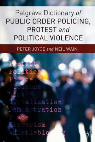 Kniha Palgrave Dictionary of Public Order Policing, Protest and Political Violence P. Joyce