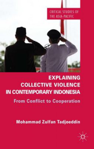 Könyv Explaining Collective Violence in Contemporary Indonesia Mohammad Zulfan Tadjoeddin