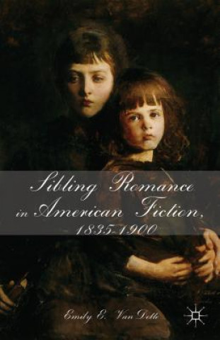 Kniha Sibling Romance in American Fiction, 1835-1900 Emily E. VanDette