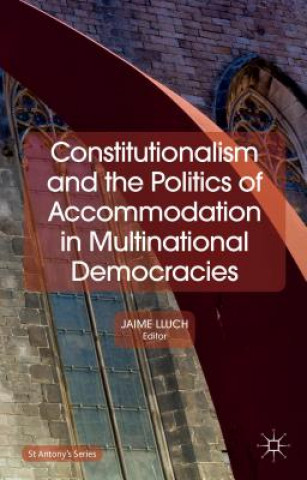Kniha Constitutionalism and the Politics of Accommodation in Multinational Democracies Jaime Lluch