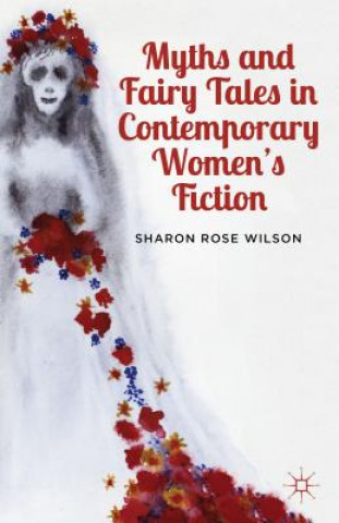 Buch Myths and Fairy Tales in Contemporary Women's Fiction Sharon Rose Wilson