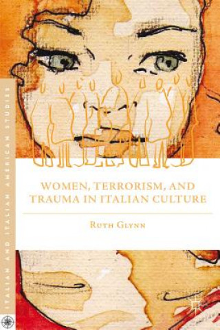 Kniha Women, Terrorism, and Trauma in Italian Culture Ruth Glynn