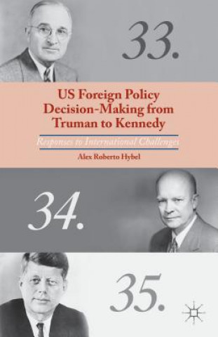 Könyv US Foreign Policy Decision-Making from Truman to Kennedy Alex Roberto Hybel