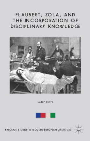 Książka Flaubert, Zola, and the Incorporation of Disciplinary Knowledge Larry Duffy