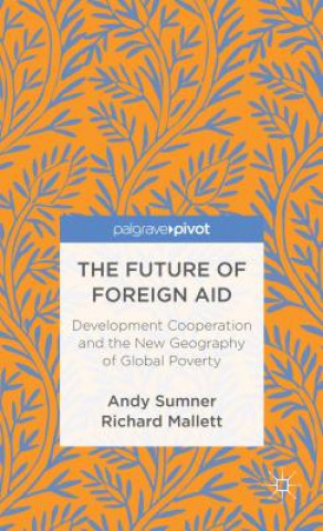 Kniha Future of Foreign Aid Andy Sumner