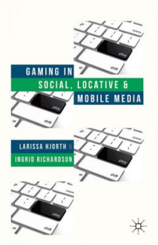 Buch Gaming in Social, Locative and Mobile Media Larissa Hjorth