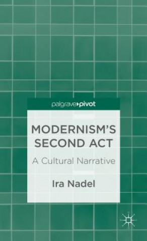 Книга Modernism's Second Act: A Cultural Narrative Ira B. Nadel