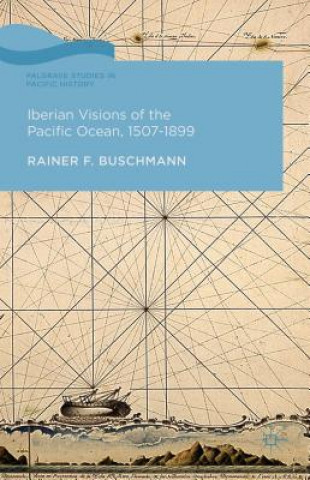 Könyv Iberian Visions of the Pacific Ocean, 1507-1899 Rainer Buschmann