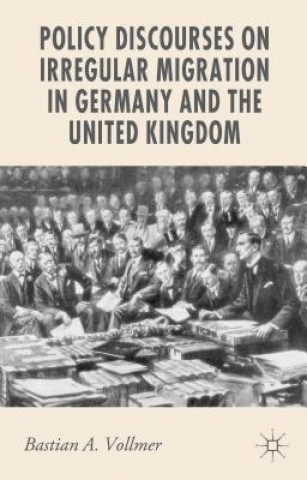 Kniha Policy Discourses on Irregular Migration in Germany and the United Kingdom Bastian Vollmer