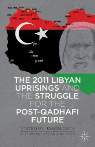 Könyv 2011 Libyan Uprisings and the Struggle for the Post-Qadhafi Future J. Pack