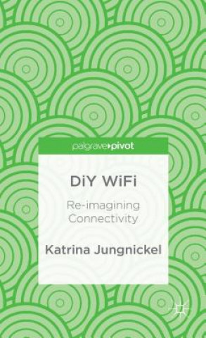 Buch DiY WiFi: Re-imagining Connectivity Katrina Jungnickel