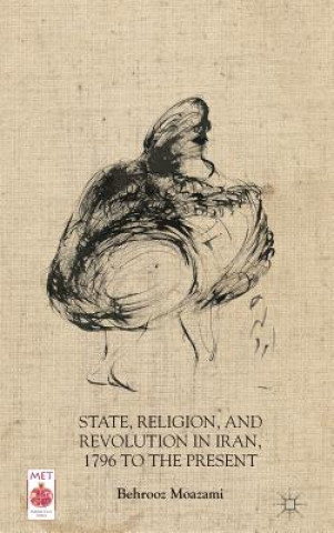 Könyv State, Religion, and Revolution in Iran, 1796 to the Present Behrooz Moazami