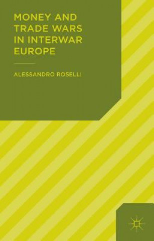 Könyv Money and Trade Wars in Interwar Europe Alessandro Roselli