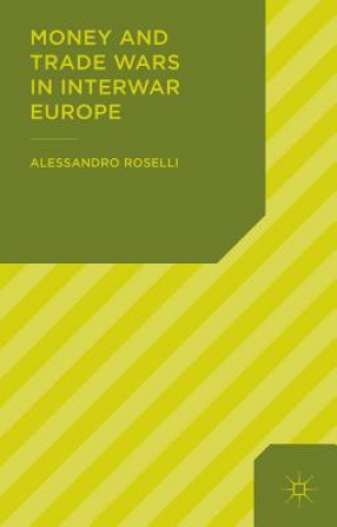 Kniha Money and Trade Wars in Interwar Europe Alessandro Roselli