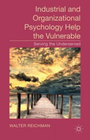 Könyv Industrial and Organizational Psychology Help the Vulnerable W. Reichman