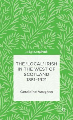 Carte 'Local' Irish in the West of Scotland 1851-1921 Geraldine Vaughan