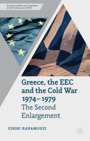 Kniha Greece, the EEC and the Cold War 1974-1979 Eirini Karamouzi