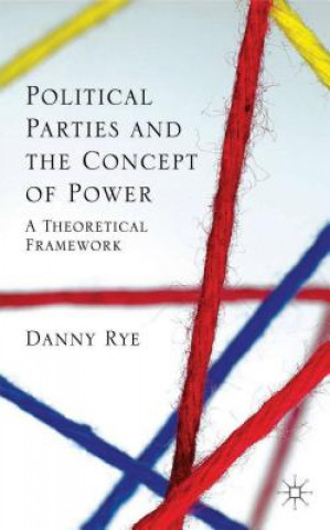 Kniha Political Parties and the Concept of Power Danny Rye