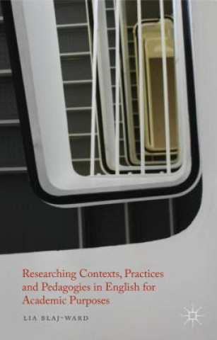 Livre Researching Contexts, Practices and Pedagogies in English for Academic Purposes Lia Blaj-Ward