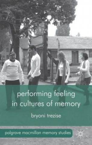 Könyv Performing Feeling in Cultures of Memory Bryoni Trezise