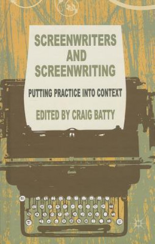 Книга Screenwriters and Screenwriting Craig Batty