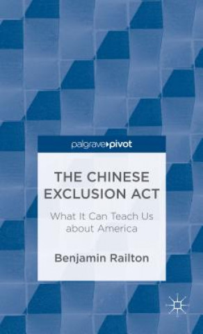 Book Chinese Exclusion Act: What It Can Teach Us about America Benjamin Railton