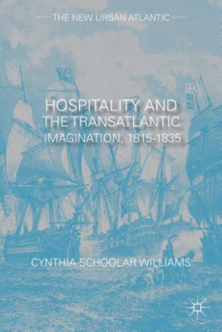 Kniha Hospitality and the Transatlantic Imagination, 1815-1835 Cynthia Schoolar Williams