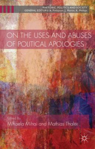 Carte On the Uses and Abuses of Political Apologies Mihaela Mihai