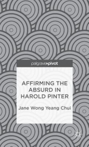 Buch Affirming the Absurd in Harold Pinter Jane Wong Yeang Chui