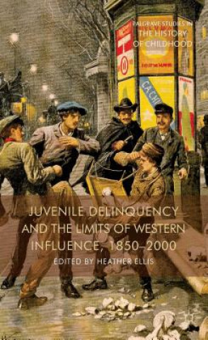 Knjiga Juvenile Delinquency and the Limits of Western Influence, 1850-2000 H. Ellis