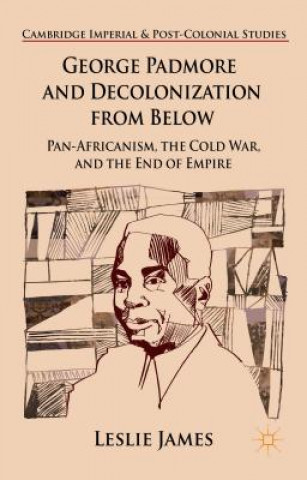 Kniha George Padmore and Decolonization from Below Leslie James