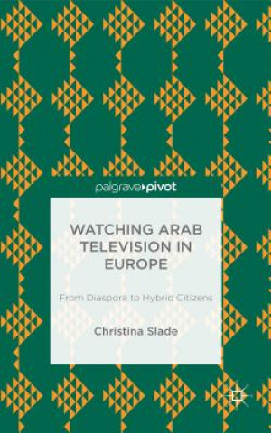 Książka Watching Arabic Television in Europe Christina Slade