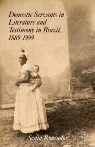 Carte Domestic Servants in Literature and Testimony in Brazil, 1889-1999 Sonia Roncador