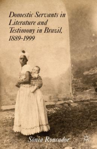 Książka Domestic Servants in Literature and Testimony in Brazil, 1889-1999 Sonia Roncador