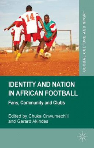 Kniha Identity and Nation in African Football C. Onwumechili