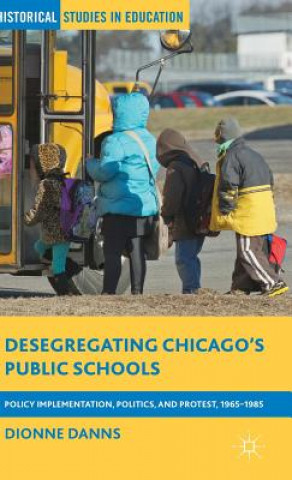 Książka Desegregating Chicago's Public Schools Dionne A. Danns