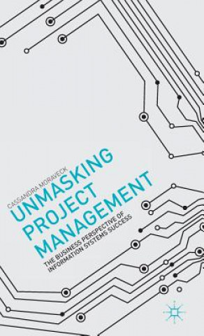 Knjiga Unmasking Project Management Cassandra Moraveck