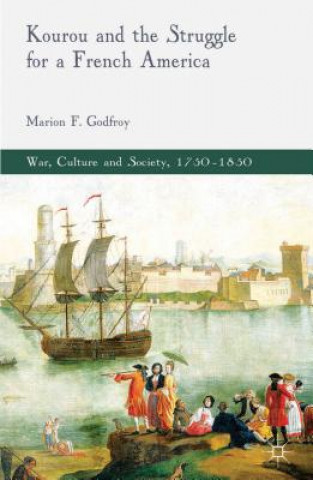 Kniha Kourou and the Struggle for a French America Marion F. Godfroy