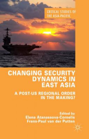 Carte Changing Security Dynamics in East Asia Elena Atanassova-Cornelis