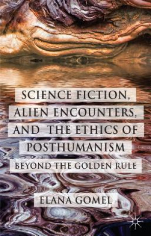 Könyv Science Fiction, Alien Encounters, and the Ethics of Posthumanism Elana Gomel