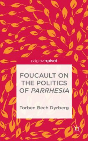 Kniha Foucault on the Politics of Parrhesia Torben Bech Dyrberg