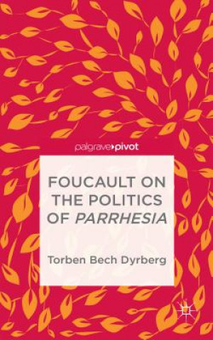 Livre Foucault on the Politics of Parrhesia Torben Bech Dyrberg