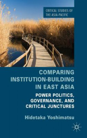 Kniha Comparing Institution-Building in East Asia Hidetaka Yoshimatsu
