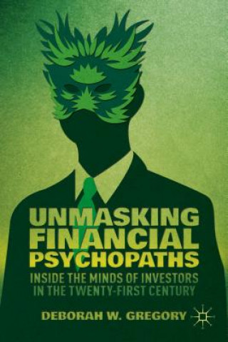 Carte Unmasking Financial Psychopaths Deborah W. Gregory